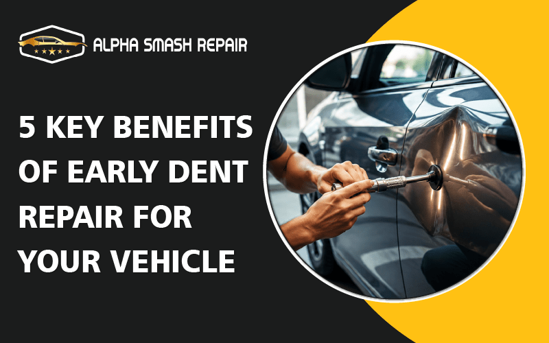 5 Key Benefits Of Early Dent Repair For Your Vehicle